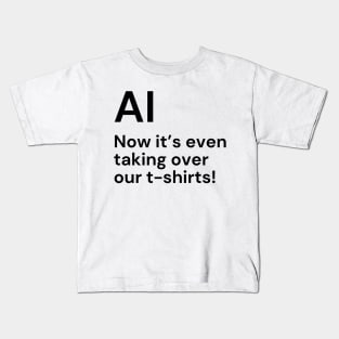 AI. Now it’s even taking over our t-shirts! (black lettering) Kids T-Shirt